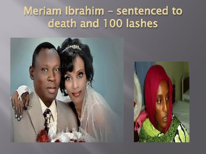 Meriam Ibrahim – sentenced to death and 100 lashes 