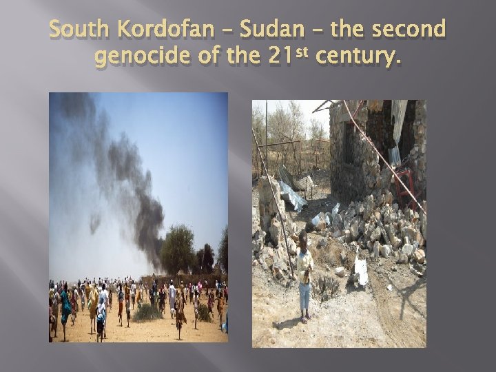 South Kordofan – Sudan – the second genocide of the 21 st century. 