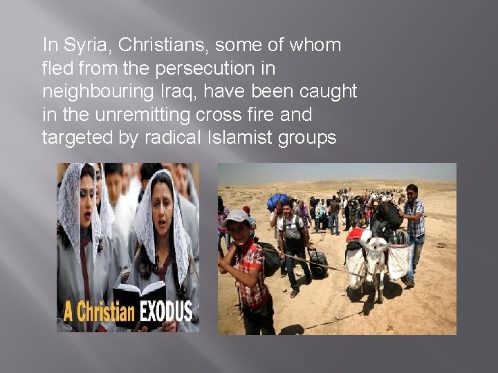 In Syria, Christians, some of whom fled from the persecution in neighbouring Iraq, have