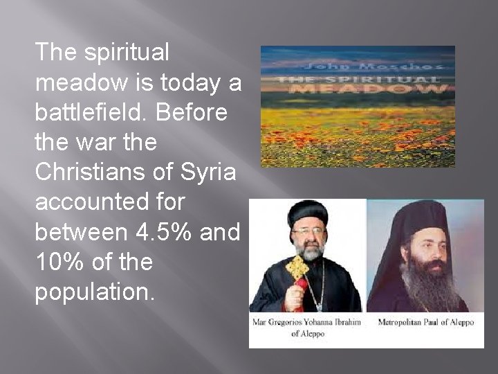 The spiritual meadow is today a battlefield. Before the war the Christians of Syria