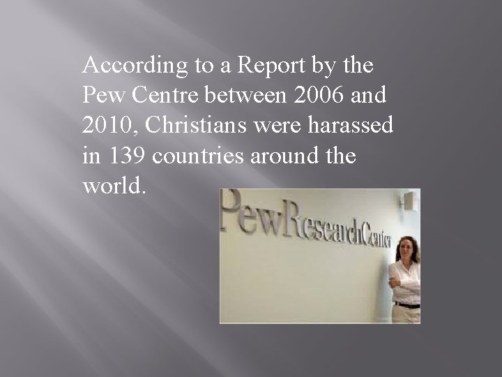 According to a Report by the Pew Centre between 2006 and 2010, Christians were