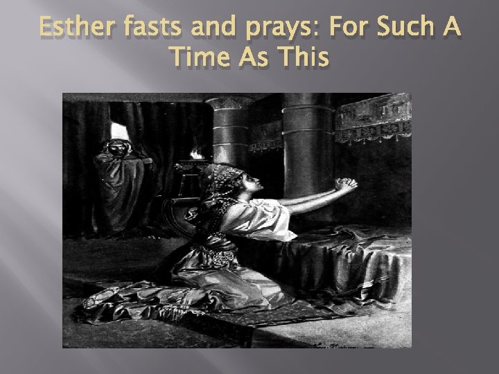 Esther fasts and prays: For Such A Time As This 
