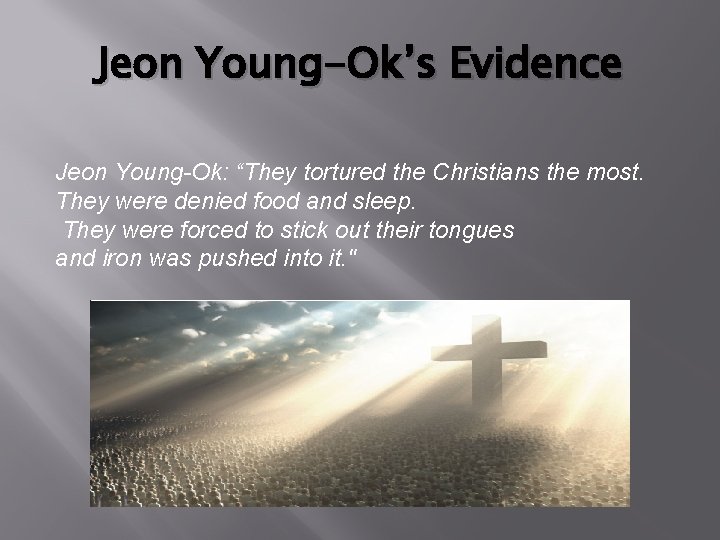 Jeon Young-Ok’s Evidence Jeon Young-Ok: “They tortured the Christians the most. They were denied