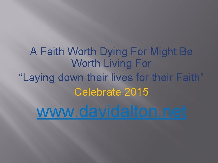 . A Faith Worth Dying For Might Be Worth Living For “Laying down their