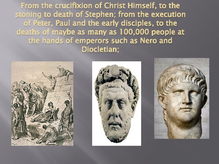 From the crucifixion of Christ Himself, to the stoning to death of Stephen; from