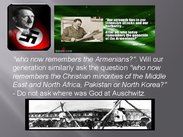 "who now remembers the Armenians? ". Will our generation similarly ask the question "who