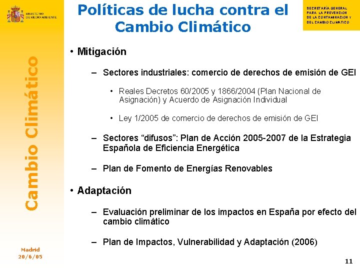 Cambio Climático Políticas de lucha contra el Cambio Climático Madrid 20/6/05 SECRETARÍA GENERAL S