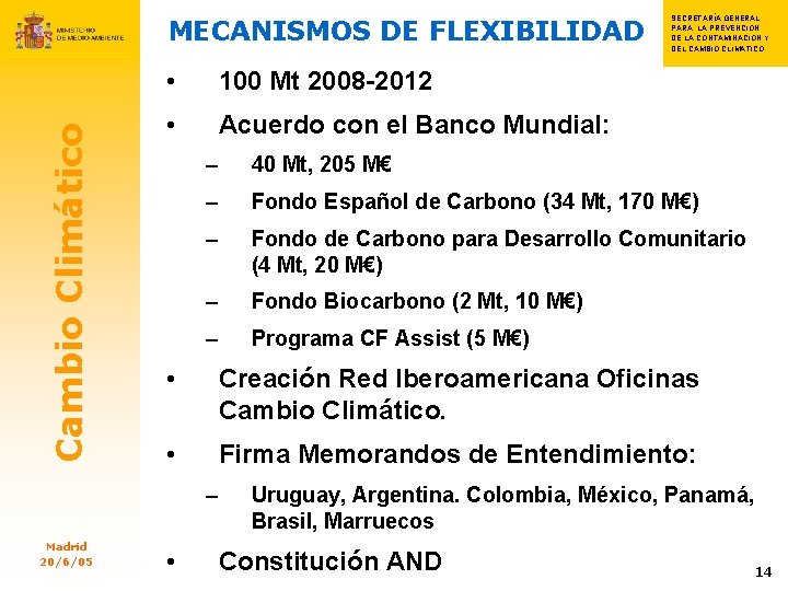 Cambio Climático MECANISMOS DE FLEXIBILIDAD • 100 Mt 2008 -2012 • Acuerdo con el