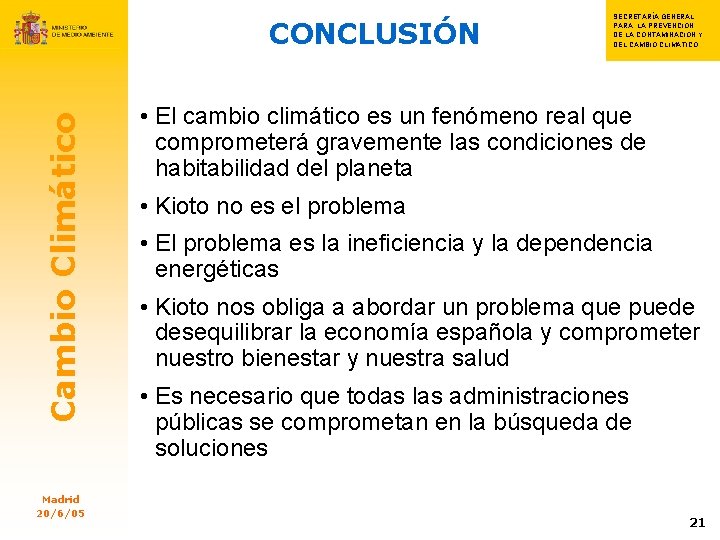 Cambio Climático CONCLUSIÓN Madrid 20/6/05 SECRETARÍA GENERAL S PARA LA PREVENCIÓN SECRETARIA GENERAL PARA