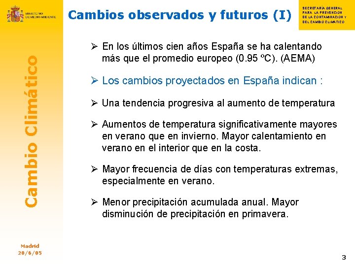 Cambio Climático Cambios observados y futuros (I) Madrid 20/6/05 SECRETARÍA GENERAL S PARA LA