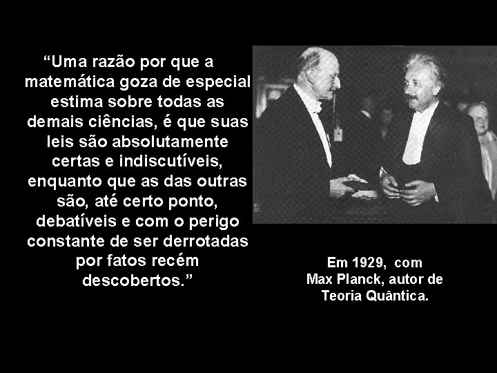 “Uma razão por que a matemática goza de especial estima sobre todas as demais