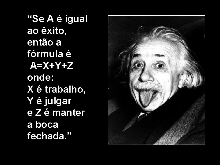 “Se A é igual ao êxito, então a fórmula é A=X+Y+Z onde: X é