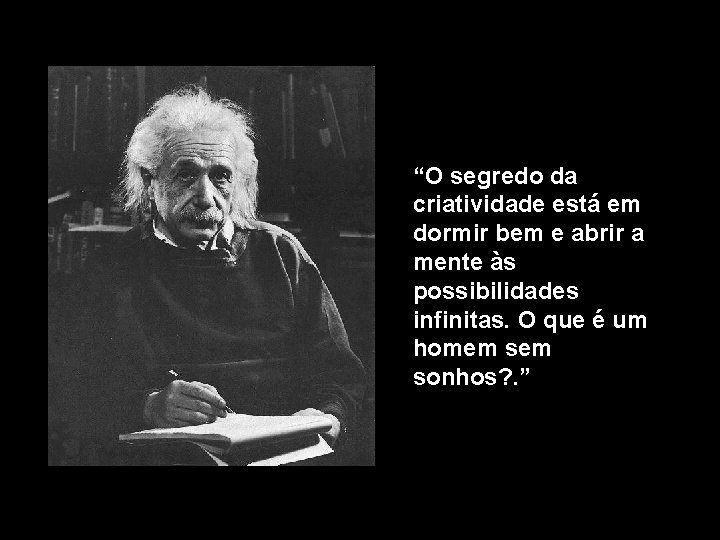 “O segredo da criatividade está em dormir bem e abrir a mente às possibilidades