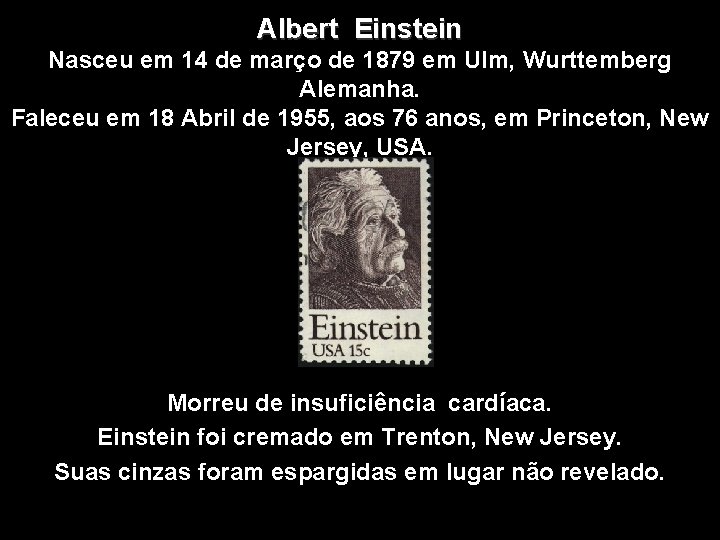 Albert Einstein Nasceu em 14 de março de 1879 em Ulm, Wurttemberg Alemanha. Faleceu