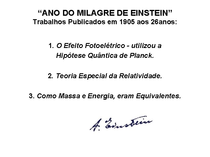 “ANO DO MILAGRE DE EINSTEIN” Trabalhos Publicados em 1905 aos 26 anos: 1. O