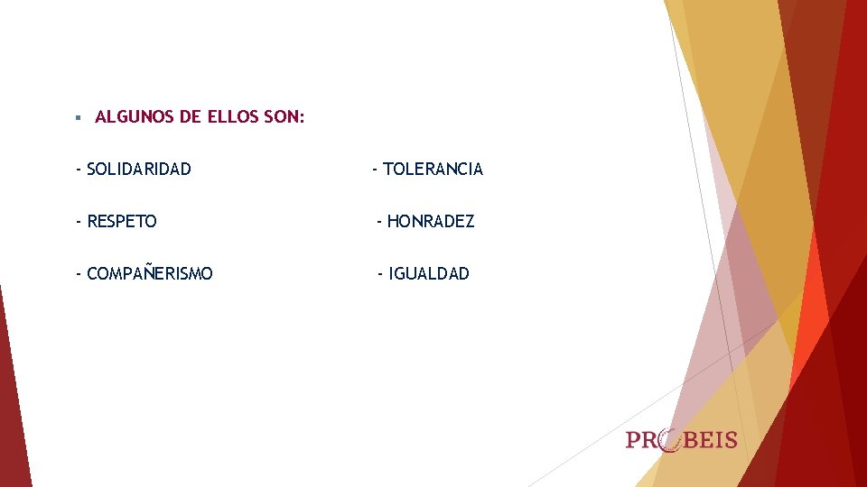 § ALGUNOS DE ELLOS SON: - SOLIDARIDAD - TOLERANCIA - RESPETO - HONRADEZ -