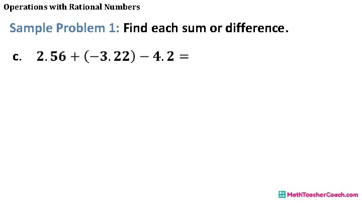 Operations with Rational Numbers Sample Problem 1: Find each sum or difference. c. 