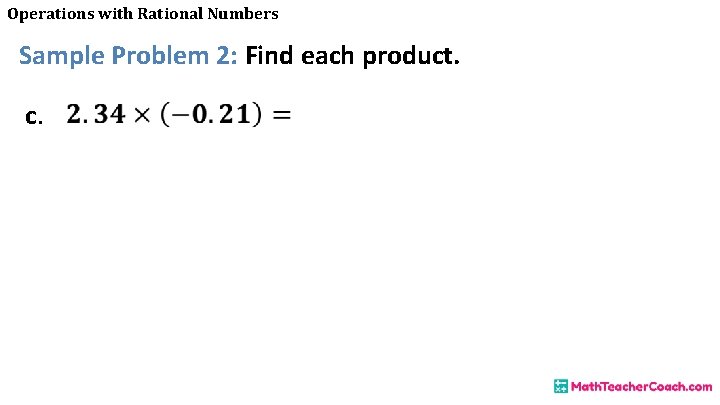 Operations with Rational Numbers Sample Problem 2: Find each product. c. 