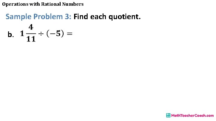 Operations with Rational Numbers Sample Problem 3: Find each quotient. b. 
