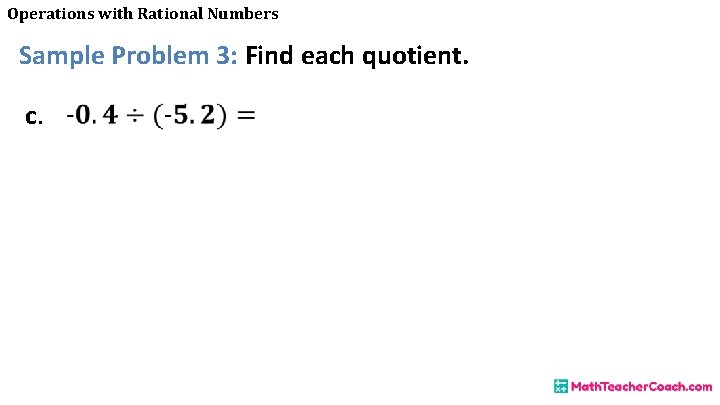Operations with Rational Numbers Sample Problem 3: Find each quotient. c. 