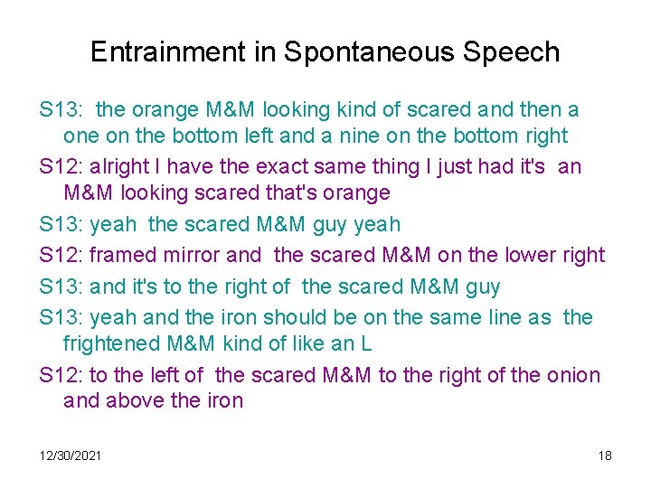 Entrainment in Spontaneous Speech S 13: the orange M&M looking kind of scared and