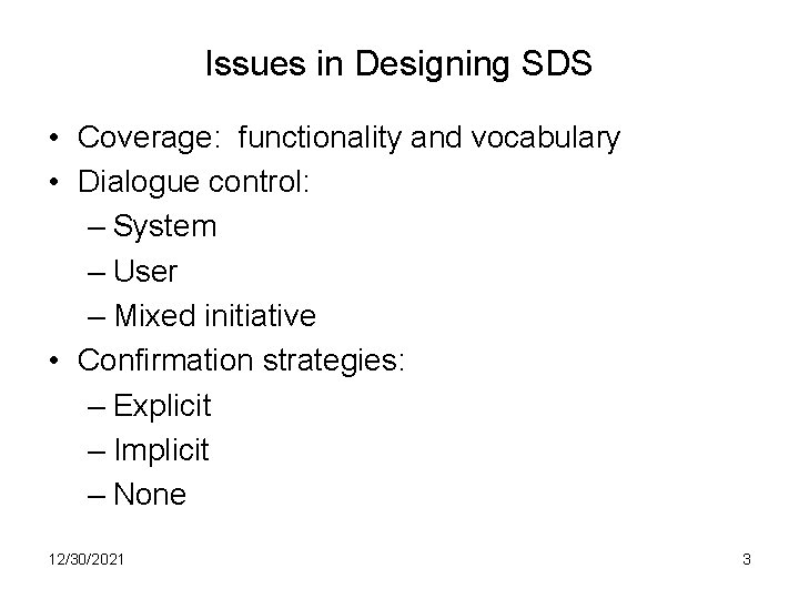 Issues in Designing SDS • Coverage: functionality and vocabulary • Dialogue control: – System