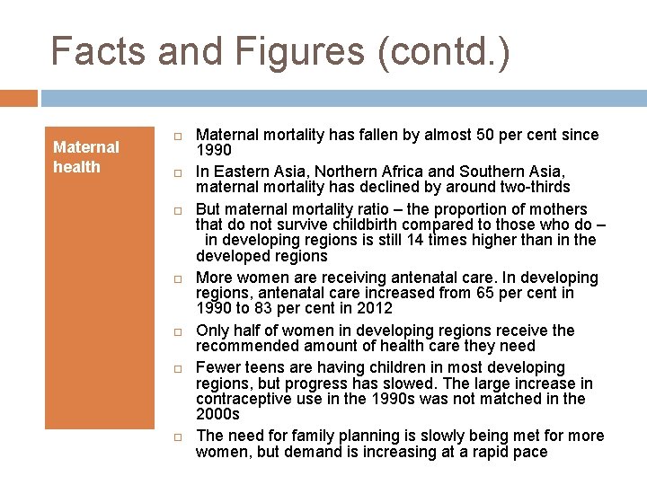 Facts and Figures (contd. ) Maternal health Maternal mortality has fallen by almost 50