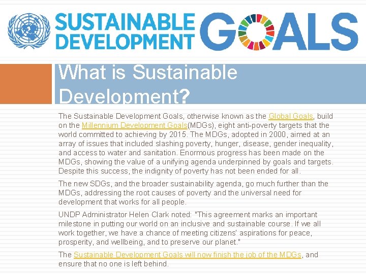 What is Sustainable Development? The Sustainable Development Goals, otherwise known as the Global Goals,