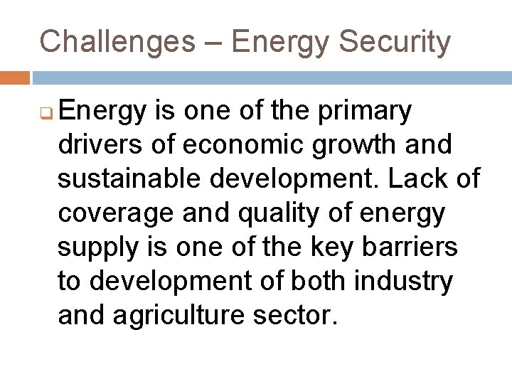 Challenges – Energy Security q Energy is one of the primary drivers of economic