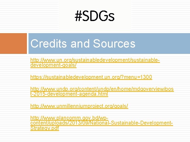 Credits and Sources http: //www. un. org/sustainabledevelopment-goals/ https: //sustainabledevelopment. un. org/? menu=1300 http: //www.