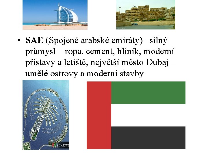  • SAE (Spojené arabské emiráty) –silný průmysl – ropa, cement, hliník, moderní přístavy