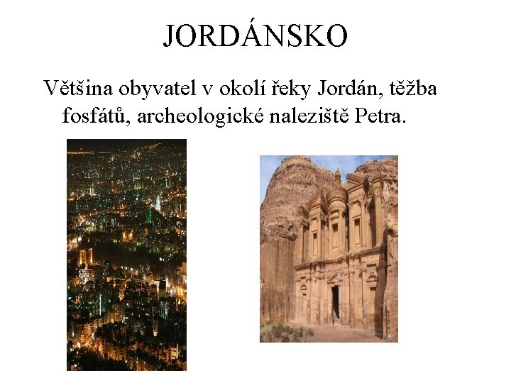 JORDÁNSKO Většina obyvatel v okolí řeky Jordán, těžba fosfátů, archeologické naleziště Petra. 