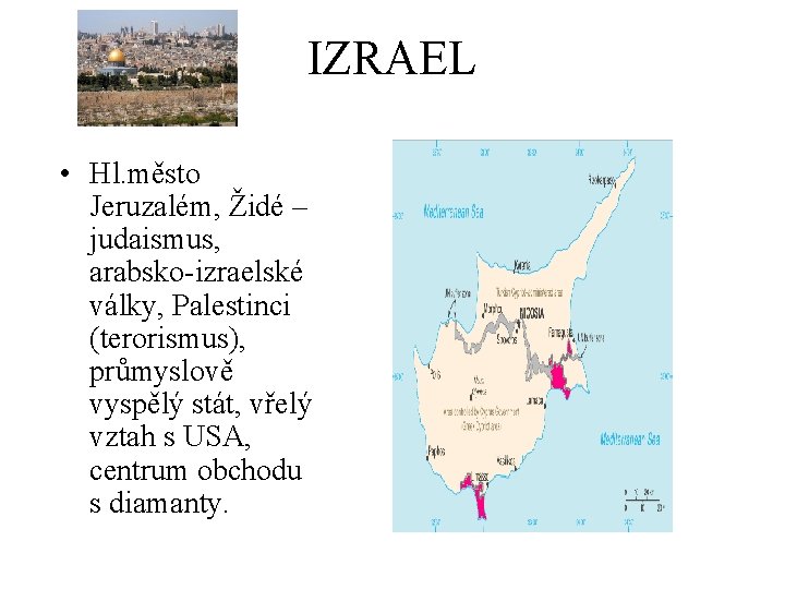 IZRAEL • Hl. město Jeruzalém, Židé – judaismus, arabsko-izraelské války, Palestinci (terorismus), průmyslově vyspělý