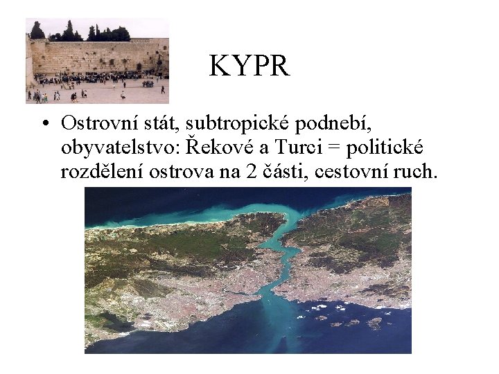 KYPR • Ostrovní stát, subtropické podnebí, obyvatelstvo: Řekové a Turci = politické rozdělení ostrova