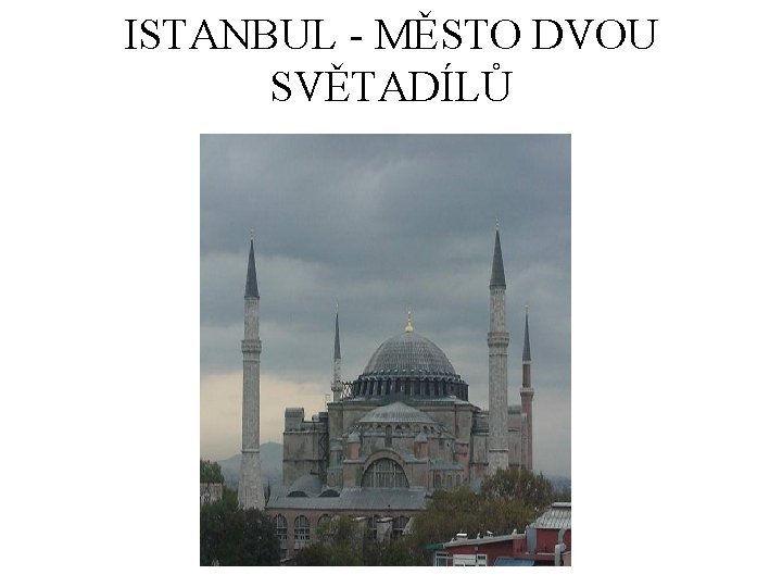 ISTANBUL - MĚSTO DVOU SVĚTADÍLŮ 
