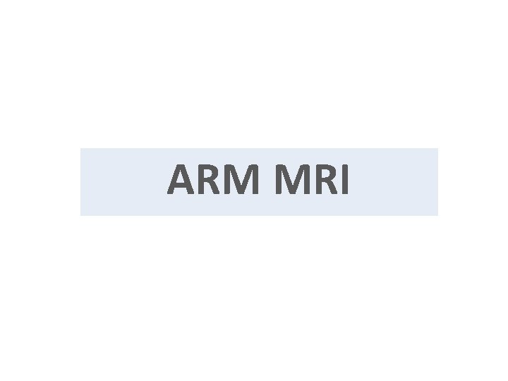 ARM MRI 