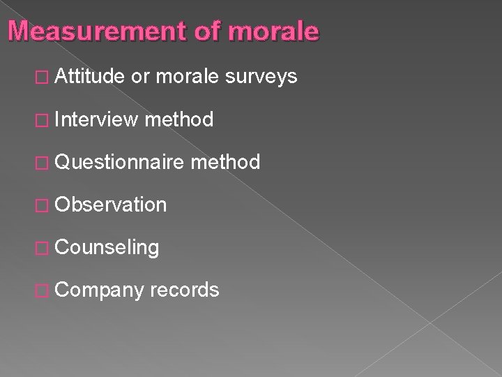 Measurement of morale � Attitude or morale surveys � Interview method � Questionnaire method