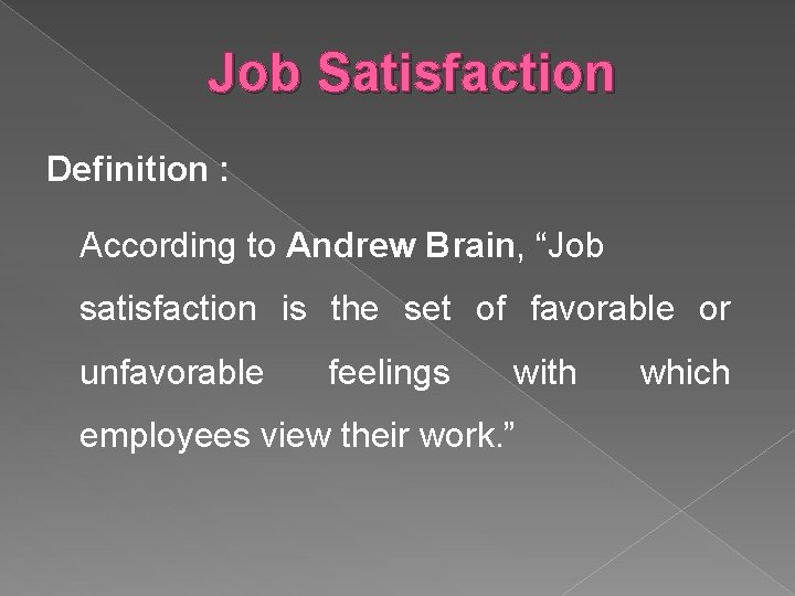 Job Satisfaction Definition : According to Andrew Brain, “Job satisfaction is the set of