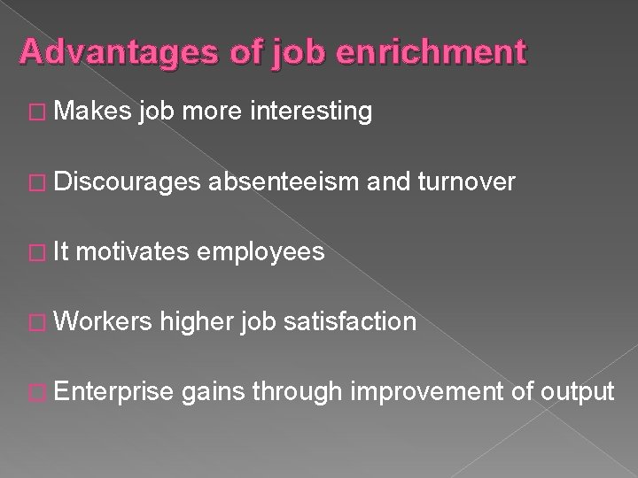 Advantages of job enrichment � Makes job more interesting � Discourages � It absenteeism Advantages of job enrichment � Makes job more interesting � Discourages � It absenteeism
