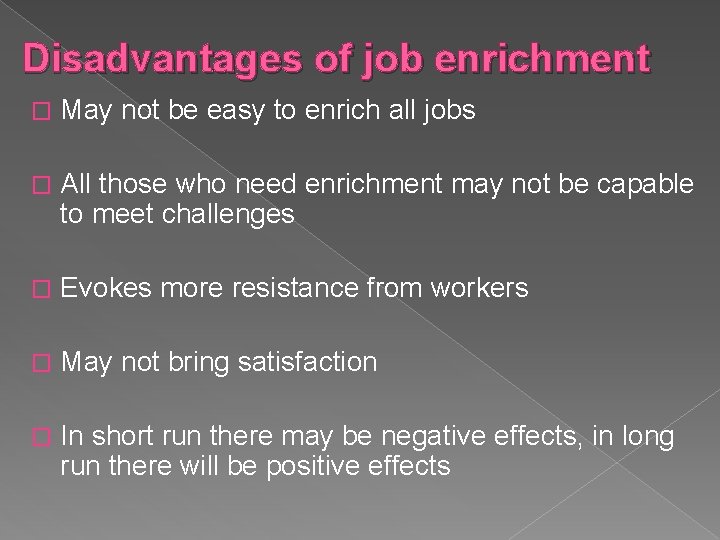 Disadvantages of job enrichment � May not be easy to enrich all jobs � Disadvantages of job enrichment � May not be easy to enrich all jobs �