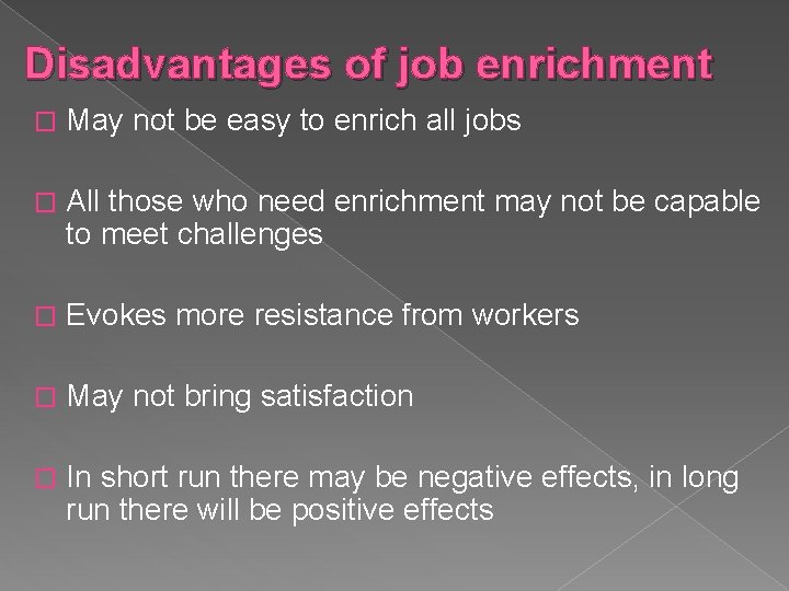 Disadvantages of job enrichment � May not be easy to enrich all jobs �