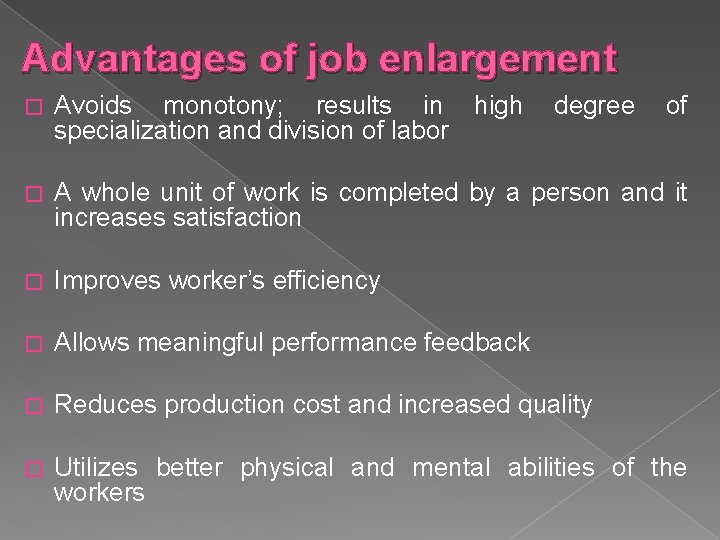 Advantages of job enlargement � Avoids monotony; results in high specialization and division of