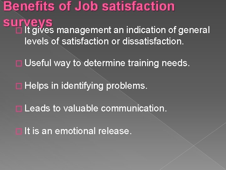 Benefits of Job satisfaction surveys � It gives management an indication of general levels Benefits of Job satisfaction surveys � It gives management an indication of general levels