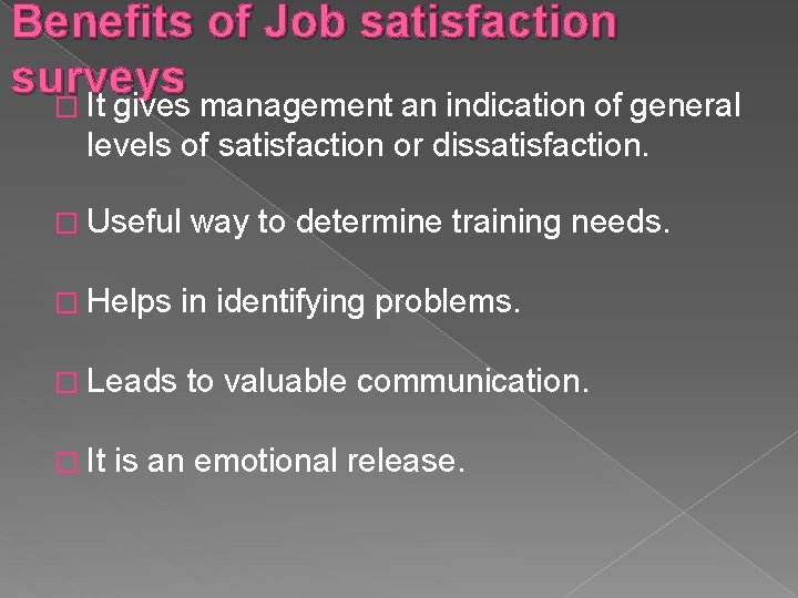 Benefits of Job satisfaction surveys � It gives management an indication of general levels