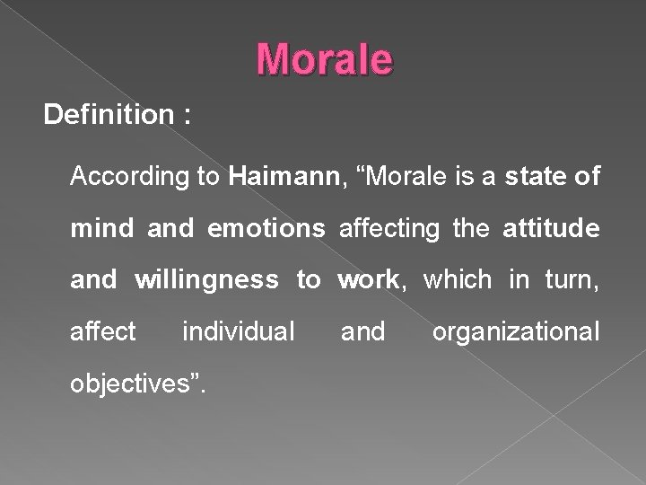 Morale Definition : According to Haimann, “Morale is a state of mind and emotions