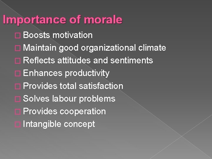 Importance of morale � Boosts motivation � Maintain good organizational climate � Reflects attitudes