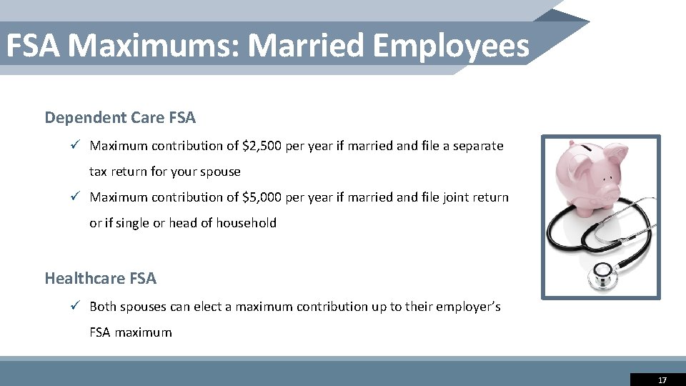 FSA Maximums: Married Employees Dependent Care FSA ü Maximum contribution of $2, 500 per