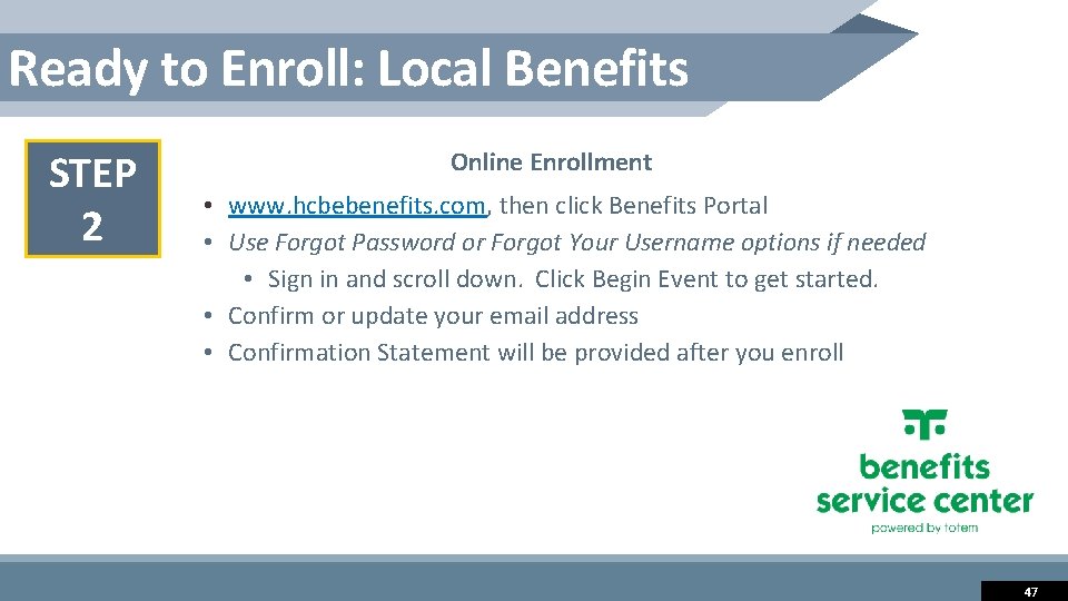 Ready to Enroll: Local Benefits STEP 2 Online Enrollment • www. hcbebenefits. com, then