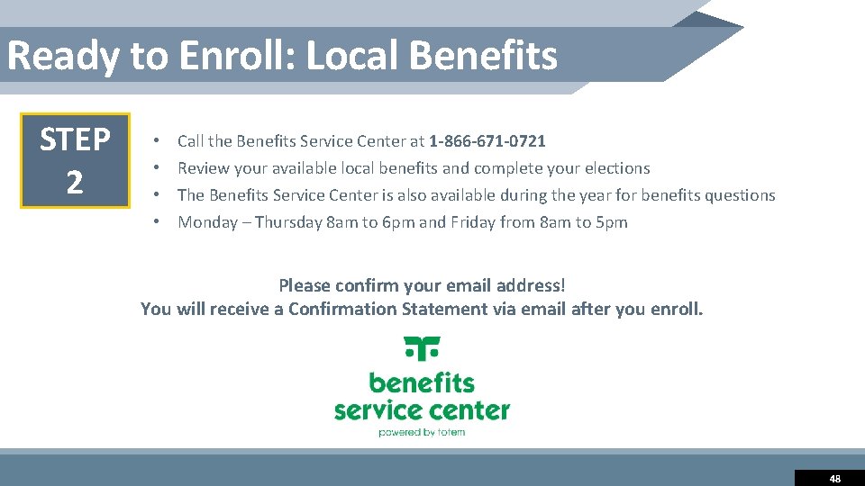 Ready to Enroll: Local Benefits STEP 2 • • Call the Benefits Service Center