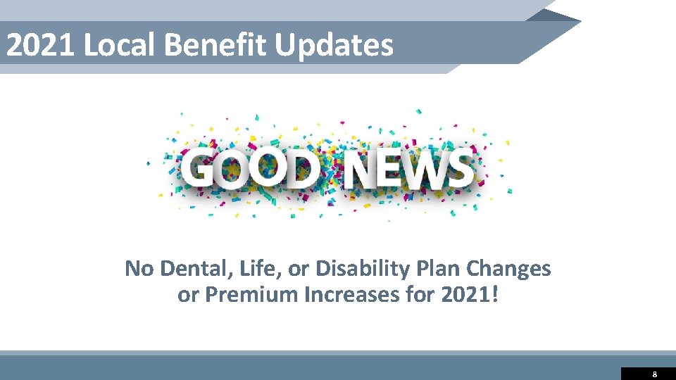 2021 Local Benefit Updates No Dental, Life, or Disability Plan Changes or Premium Increases